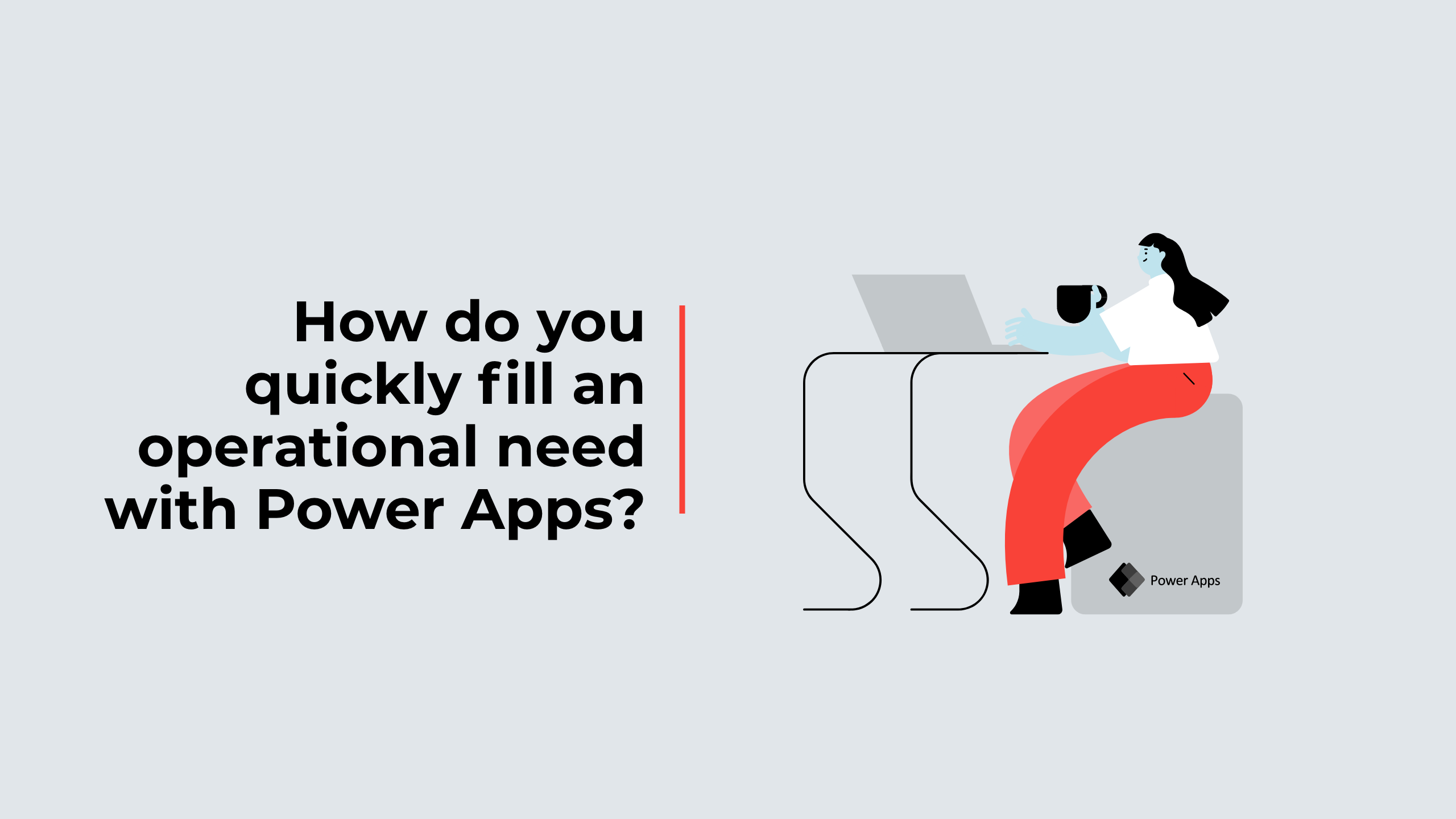 How do you quickly fill an operational need with Power Apps?