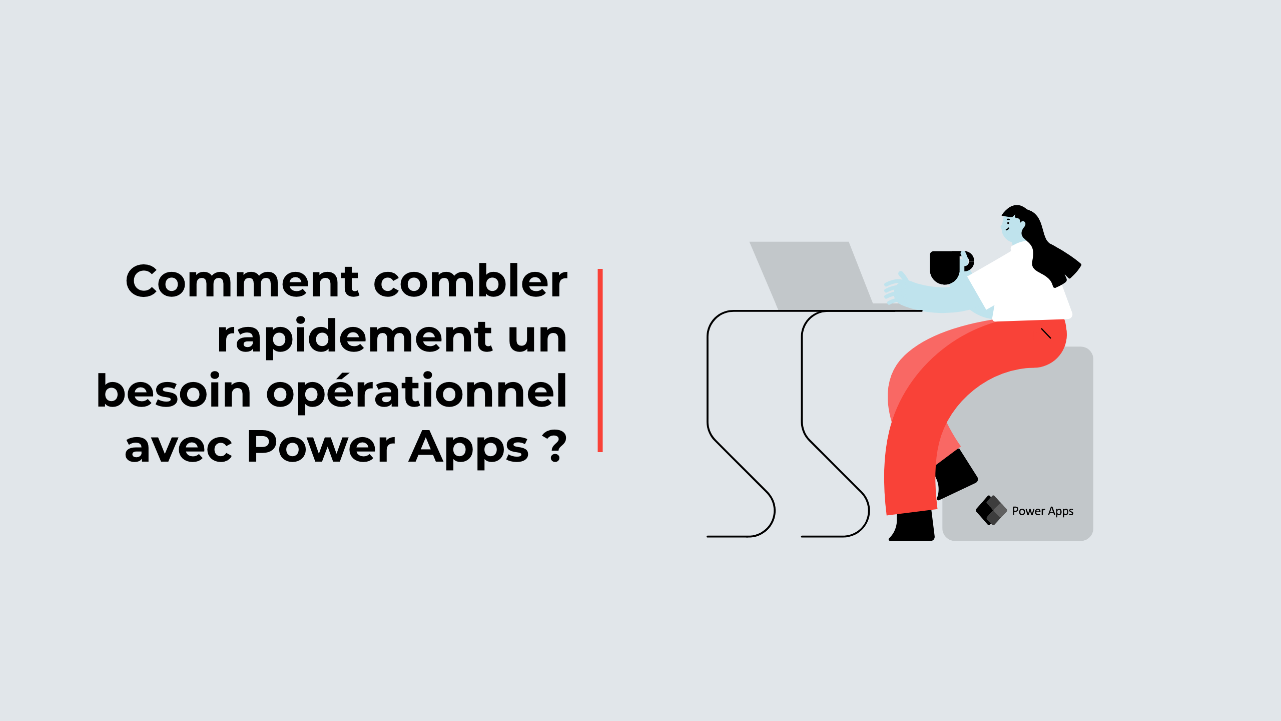 Comment combler rapidement un besoin opérationnel avec Power Apps ?