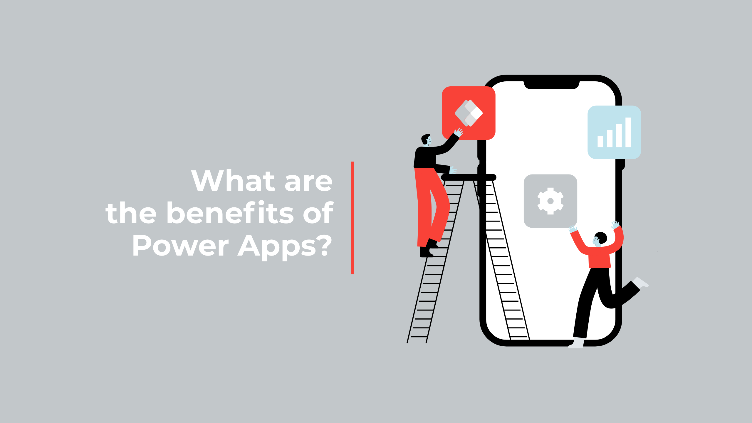 The benefits of Power Apps?